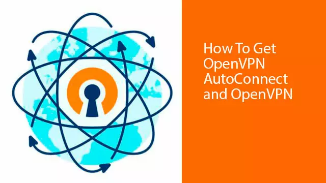 How To Get OpenVPN AutoConnect and OpenVPN AutoStart