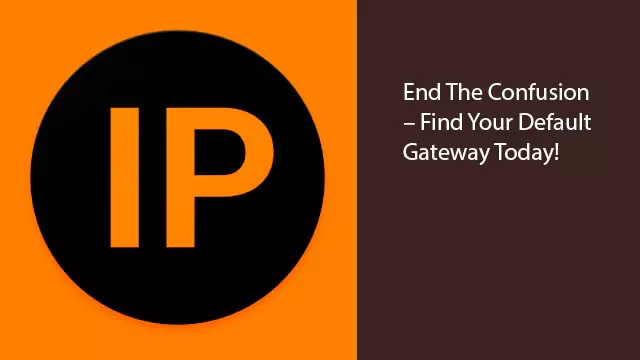 End The Confusion – Find Your Default Gateway Today!