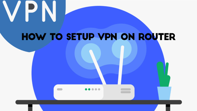 How to Set Up a VPN on a Router