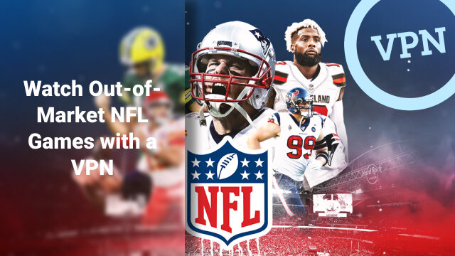 How to Watch Out-of-Market NFL Games with a VPN in 2026