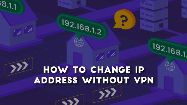 How to change IP address without VPN