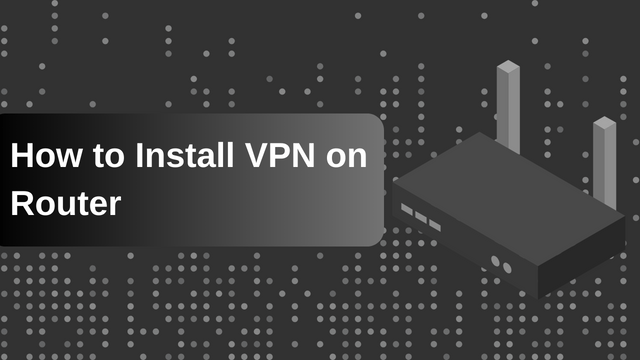 How to Install a VPN on a Router