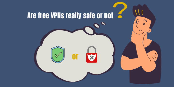 Are free VPNs really safe?