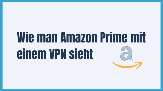 Wie man 2026 Amazon Prime mit einem VPN schaut