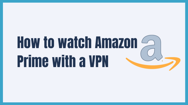 How to watch Amazon Prime with a VPN in 2026